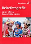 Vorderseite von "Reisefotografie – sehen, erleben, bessere Bilder machen" [Foto: Foto: MediaNord]