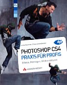 Addison-Wesley Photoshop CS4 - Praxis f&uuml;r Profis: Effekte, Montagen, Bildkorrekturen