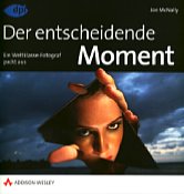 Addison-Wesley Der entscheidende Moment: Ein Weltklasse-Fotograf packt aus