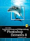 Vorderseite von "Fotobearbeitung und Bildgestaltung mit Photoshop Elements 8" [Foto: MediaNord]