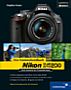 Nikon D5200 – Ihre Kamera im Praxiseinsatz (Gedrucktes Buch)