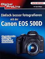 Einfach besser fotografieren mit der Canon EOS 500D