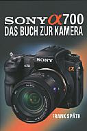 Sony Alpha 700 – Das Buch zur Kamera