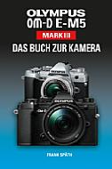 Olympus OM-D E-M5 Mark III – Das Buch zur Kamera