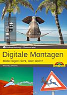 Digitale Montagen Bilder lügen nicht, oder doch?