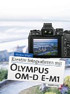 Kreativ fotografieren mit Olympus OM-D E-M1