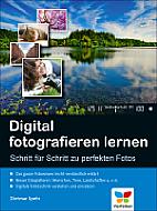 Digital fotografieren lernen – Schritt für Schritt zu perfekten Fotos