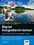 Digital fotografieren lernen – Schritt für Schritt zu perfekten Fotos (Buch)