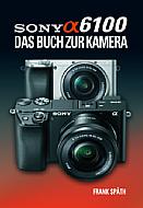 Sony Alpha 6100 – Das Buch zur Kamera