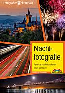 Nachtfotografie – Perfekte Nachtaufnahmen leicht gemacht