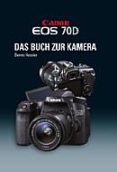 Canon EOS 70D – Das Buch zur Kamera