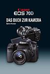 Canon EOS 70D – Das Buch zur Kamera