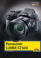 Panasonic Lumix FZ300 – Das Kamerabuch