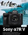 Sony Alpha 7R V – Das umfangreiche Praxisbuch. [Foto: Bildner Verlag]