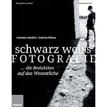 Franzis schwarz weiss Fotografie – Die Reduktion auf das Wesentliche