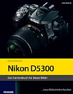 Nikon D5300 – Das Kamerabuch für klasse Bilder