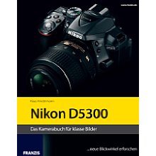 Franzis Nikon D5300 – Das Kamerabuch für klasse Bilder