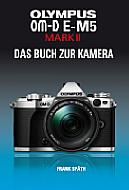 Olympus OM-D E-M5 Mark II – Das Kamerahandbuch