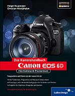 Canon EOS 6D – Ihre Kamera im Praxiseinsatz