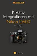 Kreativ fotografieren mit Nikon D600