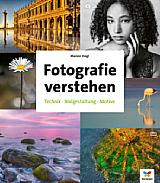 Fotografie verstehen – Technik, Bildgestaltung und Motive (4. Auflage)