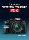 Lumix FZ300 – Superzoom Fotoschule