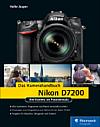 Nikon D7200 – Das Kamerahandbuch