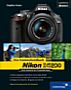 Nikon D5200 – Ihre Kamera im Praxiseinsatz (Buch)
