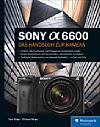 Sony Alpha 6600 – Das Handbuch zur Kamera