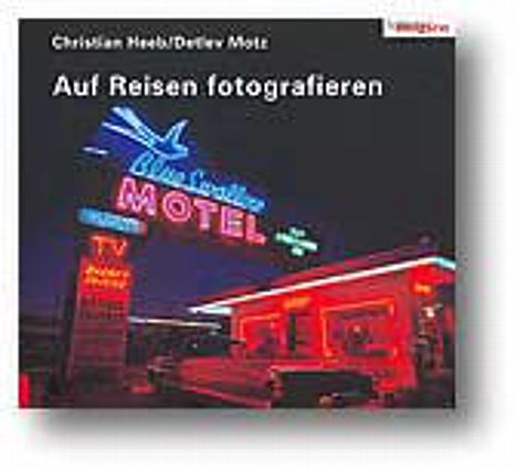 Bild "Auf Reisen fotografieren" von Christian Heeb und Detlef Motz [Foto: MediaNord] [Foto: Foto: MediaNord]