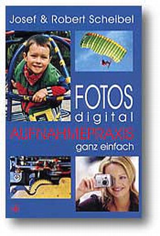 Bild 'Fotos digital – Aufnahmepraxis ganz einfach' von Josef und Robert Scheibel [Foto: MediaNord] [Foto: Foto: MediaNord]