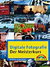 Digitale Fotografie – der Meisterkurs