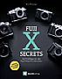 Fuji X Secrets – 142 Profitipps für alle Fuji-X-Kamera-Benutzer (Gedrucktes Buch)