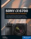 Sony Alpha 6700 – Das Handbuch zur Kamera