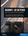 "Sony Alpha 6700 – Das Handbuch zur Kamera". [Foto: Rheinwerk Verlag]