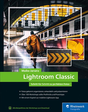 Bild "Lightroom Classic – Schritt für Schritt zu perfekten Fotos" Maike Jarsetz. [Foto: Rheinwerk Verlag]