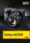 Sony Alpha 6300 – Das Kamerabuch (E-Book)