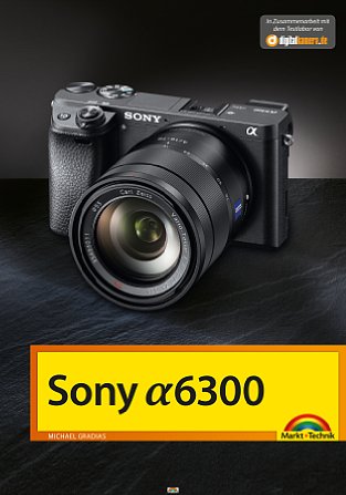 Bild Sony Alpha 6300 – Das Kamerabuch. [Foto: Markt+Technik]