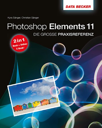 Bild Die große Praxis-Referenz: Photoshop Elements 11 von Kyra und Christian Sänger [Foto: Data Becker]