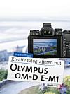 Kreativ fotografieren mit Olympus OM-D E-M1