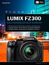 Lumix FZ300 – Das Handbuch zur Kamera