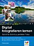 Digital fotografieren lernen – Schritt für Schritt zu perfekten Fotos (Buch)