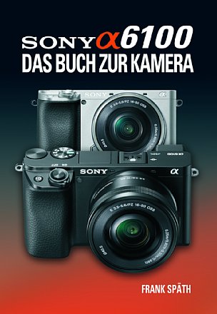 "Sony Alpha 6100 – Das Buch zur Kamera" von Frank Späth. [Foto: Point of Sale Verlag]