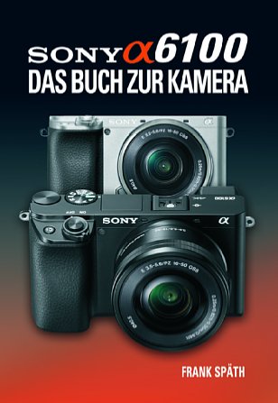 Bild "Sony Alpha 6100 – Das Buch zur Kamera" von Frank Späth. [Foto: Point of Sale Verlag]