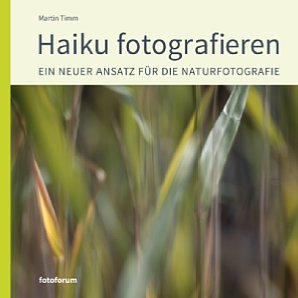 Bild Haiku fotografieren: Ein neuer Ansatz für die Naturfotografie. [Foto: FotoForum]