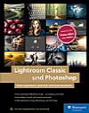 Lightroom Classic und Photoshop – Bilder organisieren, entwickeln und kreativ bearbeiten (aktualisierte Auflage)