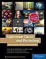 Lightroom Classic und Photoshop – Bilder organisieren, entwickeln und kreativ bearbeiten (aktualisierte Auflage). [Foto: Rheinwerk Verlag]