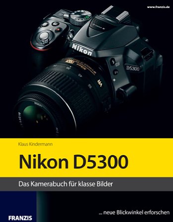 Bild Nikon D5300 – Das Kamerabuch für klasse Bilder [Foto: Franzis Verlag]
