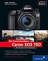 Canon EOS 70D – Ihre Kamera im Praxiseinsatz