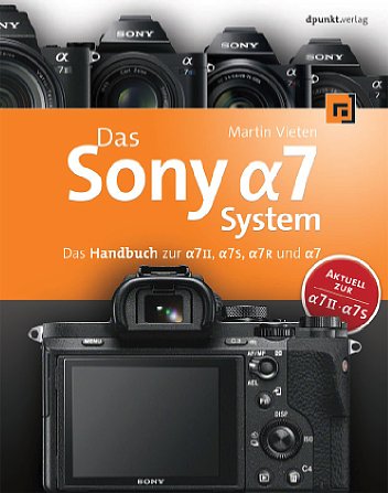 Bild Das Sony Alpha 7 System - 
Das Handbuch zur Alpha 7 II, Alpha 7S, Alpha 7R und Alpha 7. [Foto: dpunkt.verlag]